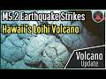 Loihi Hawaii Volcano Update; M5.2 Earthquake Strikes, Earthquake Swarm