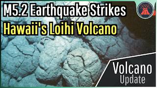 Loihi Hawaii Volcano Update; M5.2 Earthquake Strikes, Earthquake Swarm