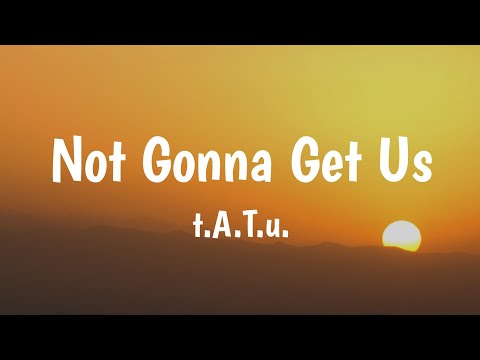Not Gonna Get Us - ​t.A.T.u. (Lyrics) 🎵