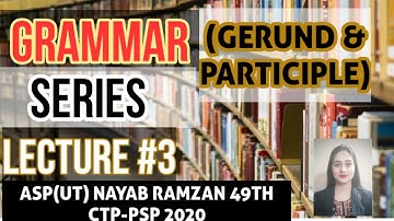 GRAMMAR SERIES | GERUND & PARTICIPLE | LECTURE# 3 | ASP(UT) NAYAB RAMZAN CTP-PSP 2020 | 03231998447