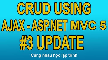 Cách sử dụng Ajax trong ASP.NET MVC 5 Phần 3 - Update data (CRUD USING AJAX WITH ASP.NET MVC)