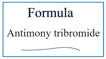 How to Write the Formula for Antimony tribromide