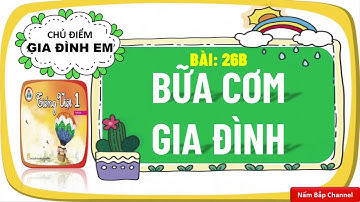 Bài 26b: Bữa cơm gia đình - Tiếng Việt 1 HK2 - Cùng học để phát triển năng lực