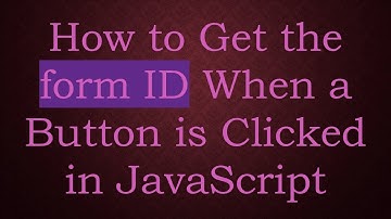 How to Get the form ID When a Button is Clicked in JavaScript