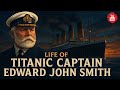 Captain Edward Smith The Man Behind The Titanic S Tragic Voyage 