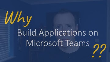 Why build applications in Microsoft Teams?