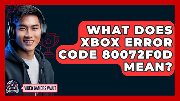 What Does Xbox Error Code 80072f0d Mean? - Video Gamers Vault