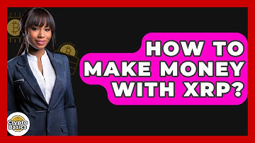How to Make Money with XRP? - CryptoBasics360.com