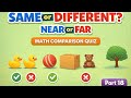 Same or Different? Near or Far? | Math Comparison Quiz for Kids | Fun Math Quiz for Nursery & LKG