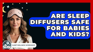 Are Sleep Diffusers Safe For Babies And Kids? - Sleep Wellness Workshop