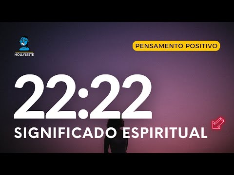 2222 SIGNIFICADO ESPIRITUAL (PARTE 2) | ANJO NUMERO 2222 | MENSAGEM DA HORA 22:22 NUMEROLOGIA