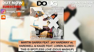 This Is Spotless Love (DOUG Mashup) - Martin Garrix feat. Jay Hardway vs. Hardwell \u0026 KAAZE