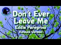 Don T Ever Leave Me Eddie Peregrina Karaoke Version Don T Ever Leave Me Eddie Peregrina Karaoke Version