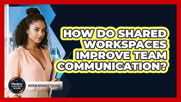 How Do Shared Workspaces Improve Team Communication?