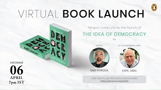 Virtual Book Launch - THE IDEA OF DEMOCRACY by Sam Pitroda with Kapil Sibbal - 6 April 24