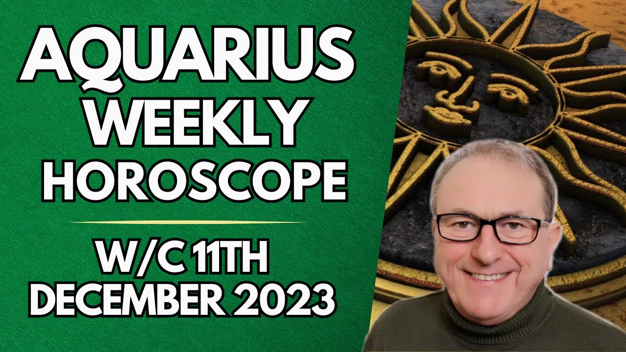 Aquarius Horoscope Weekly Astrology from 11th December 2023 YouTube