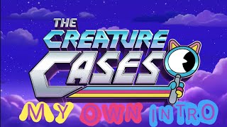 THE CREATURE CASES | My own intro | @CreatureCases