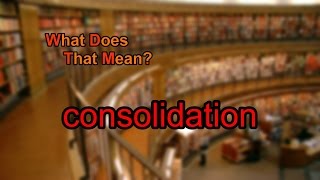 What does consolidation mean? screenshot 3