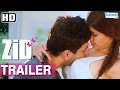 Zid (2014) Trailer HD | Mannara Chopra - Karanveer Sharma