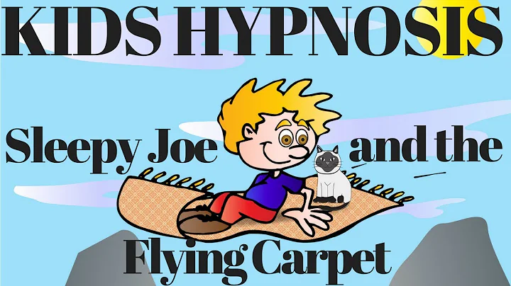 Kids Hypnosis - Sleepy Joe and the Flying Carpet  ...