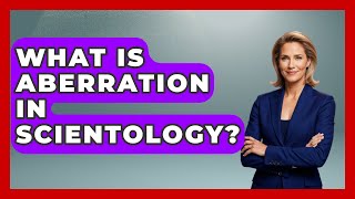What Is Aberration In Scientology? - Scientology Answered