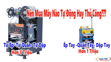 Nên Mua Máy Ép Ly Tự Động Hay Thủ Công Khi Dùng Ly 500 700ml - Tư Vấn
