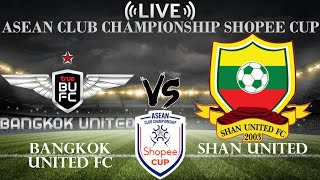 🔴Bangkok United FC vs Shan United | Asean Club Championship Shopee Cup | Live Score