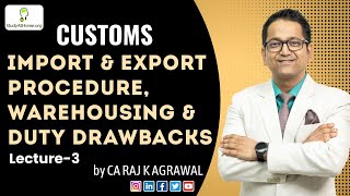 #13 Import and Export Procedure, Warehousing and Duty Drawback | Lecture 3 | Indirect Taxation