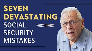 7 DEVASTATING Social Security Mistakes | Your Retirement Authority