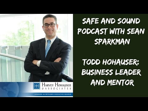 Safe and Sound Podcast: Interview with business leader and executive recruiter Todd Hohauser.