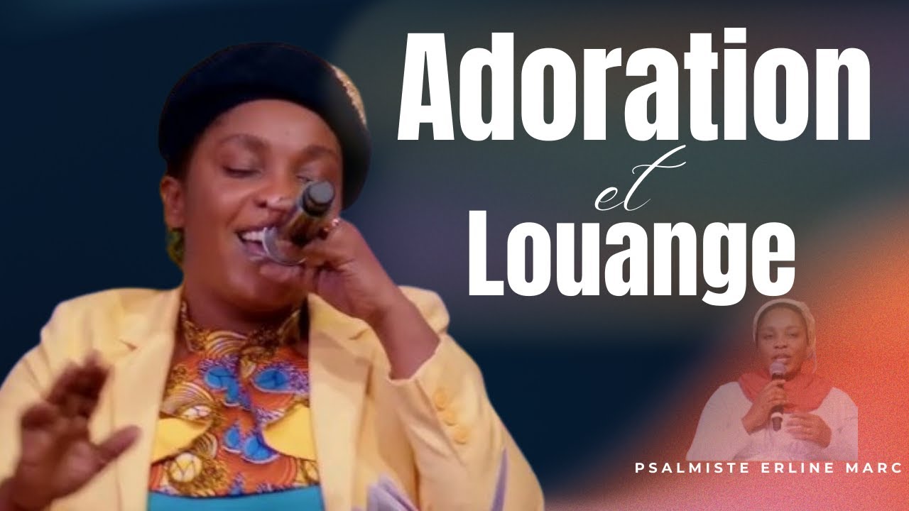 ADORATION ET LOUANGE,MUSIQUE EVANGELIQUE SR.Erline Marc