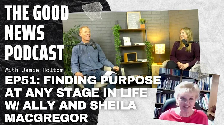 EP51: Finding Purpose at Any Stage in Life W/ Ally...