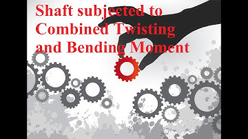 Shaft subjected to combined Twisting and Bending Moment