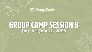 Group Camp Session 8 Camp Eagle July 6 - July 11, 2026