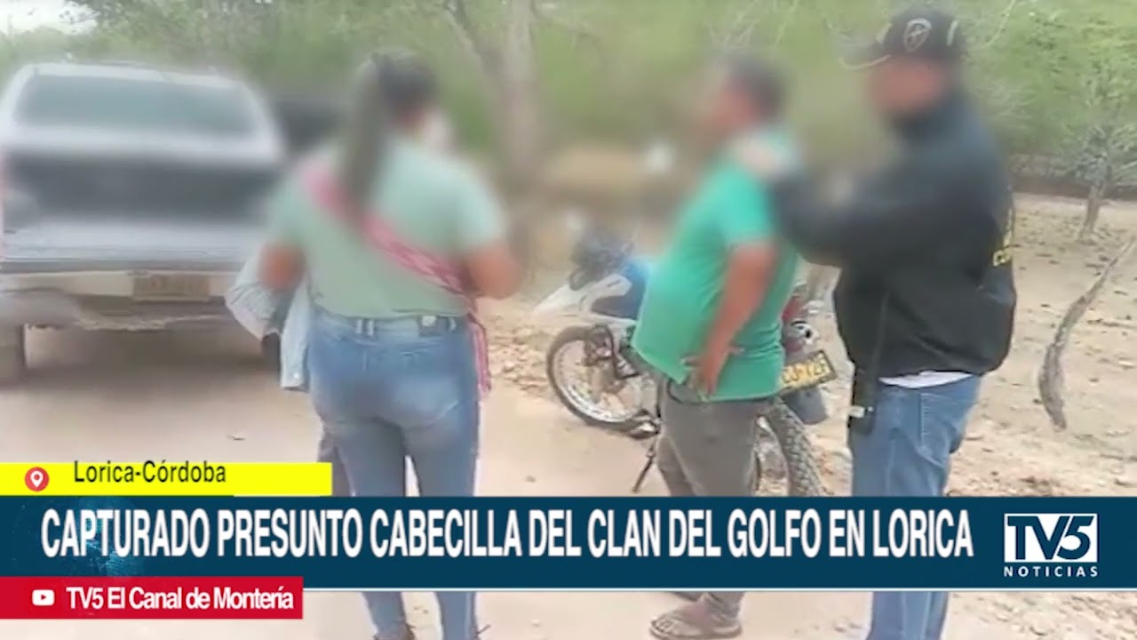 Capturado presunto cabecilla del Clan del Golfo en Lorica