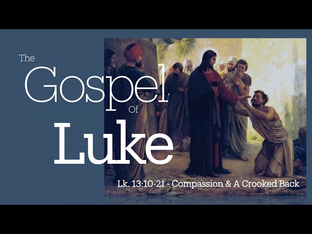 Compassion and a Crooked Back - Luke 13:10-21 | Pastor Loren Combs