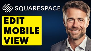 How To Edit Mobile View On Squarespace (Quick Guide)
