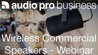 Audio Pro Business UK Introduction Webinar - Wireless Commercial Speakers for Retail