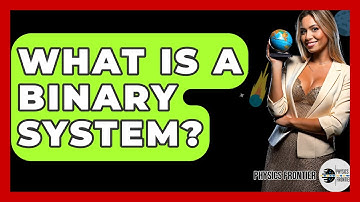 What Is A Binary System? - Physics Frontier