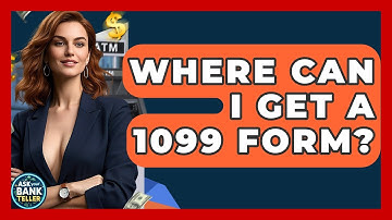 Where Can I Get A 1099 Form? - Ask Your Bank Teller