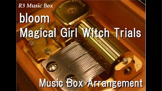 bloom/Magical Girl Witch Trials [Music Box]