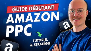 AMAZON PPC | Guide Débutant pour comprendre la publicité sur Amazon (Tutoriel, Stratégie...)