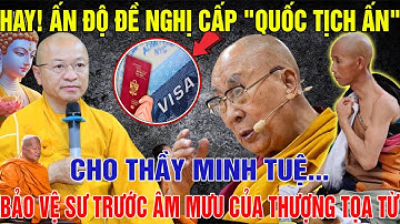 HAY! Ấn Độ Đề Nghị Cấp "QUỐC TỊCH ẤN" Cho Thầy Minh Tuệ, Để BẢO VỆ Sư Trước Âm Mưu Của THƯỢNG TỌA TỪ