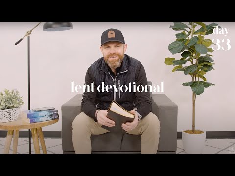 Lent Devotional • Day 33