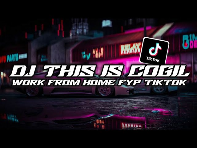 DJ THIS IS COGIL WORK FROM HOME FYP TIKTOK VIRAL 2023 WORK FROM HOME THIS IS COGIL class=