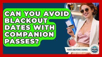 Can You Avoid Blackout Dates With Companion Passes? - Points and Perks Channel