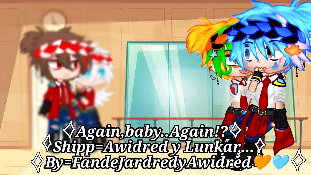 ✨~Again,baby..Again!?~✨//Awidred🩵🧡//Vídeo e idea originales✅//Gacha Nebula✨