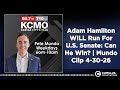 Adam Hamilton WILL Run For U.S. Senate: Can He Win? | Mundo Clip 4-30-26