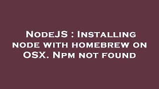 NodeJS : Installing node with homebrew on OSX. Npm not found