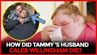 Who was Tammy Slaton's Husband Caleb Willingham? | How did Caleb Willingham Die? Net Worth